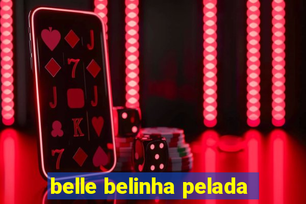 belle belinha pelada